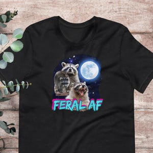 Funny Feral AF Raccoon T-Shirt | Baby Toddler Adult Plus