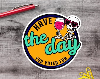 2-6 Inch Have The Day You Voted For Anti Trump Vinyl Sticker | 1–75 Count