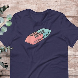 Theyll Never Erase Us All LGBTQ+ Disability DEI Political Protest T-Shirt | Baby Toddler Adult Plus