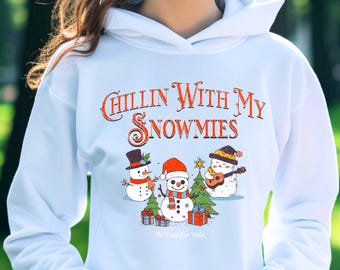 Chillin With My Snowmies Hoodie, Fun Holiday Hoodie, Cute Snowman Hoodie, Christmas Hoodies for Women Men, Christmas Crew
