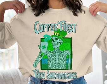 St. Patrick's Skeleton Sweatshirt, Skeleton and Coffee Shirt, St. Paddy's Day Shirt featuring Coffee, Lucky Green Clovers, and Shenanigans