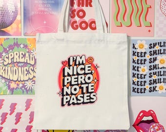 I’m Nice Pero No Te Pases Tote Bag, Funny Spanglish Tote, Latina Sassy Quote Bag, Aesthetic Canvas Bag, Gift for Her, Cute 13x14 bags