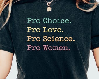 Comfort Colors Pro Choice Pro Love T-Shirt: Feminist Empowerment