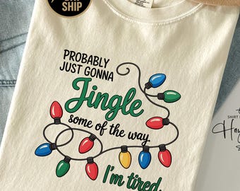 Probably Just Gonna Jingle Some Of The Way I'm Tired : Comfort Colors Merry Christmas