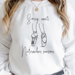 Nutcracker Season Sweatshirt, Ballet Dancer Gift
