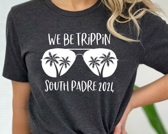 Custom 'We Be Trippin' Vacation Shirt: South Padre Island Trip