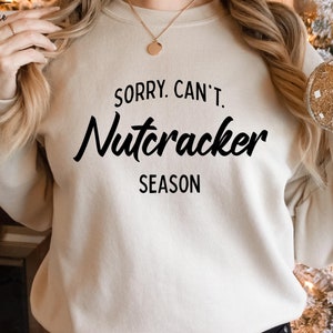 Funny Nutcracker Season Sweatshirt, Ballet Dancer Gift