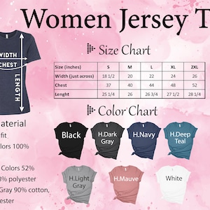 May include: Size chart for women's jersey tee shirts in various colors. The chart shows sizes from small to 2XL with measurements in inches for width, chest, and length. The color chart shows the available colors: black, dark gray, navy, deep teal, light gray, mauve, and white.