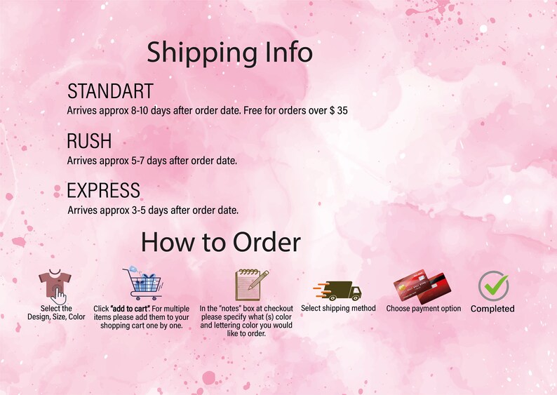 May include: A pink background with white text outlining shipping information and how to order. The text includes "Shipping Info", "Standart", "Rush", "Express", "How to Order", "Select the Design, Size, Color", "Click "add to cart", "In the "notes" box at checkout", "Select shipping method", "Choose payment option", and "Completed".
