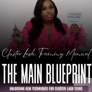 May include: A woman in a pink blazer holds a lash tool and a sign that reads "Lashes by Classy Clusters." The image features text that says "Cluster Lash Training Manual" and "The Main Blueprint," with the tagline "Unlocking Gem Techniques for Cluster Lash Techs."
