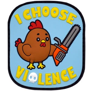 May include: A rectangular patch with rounded corners featuring a light blue background. A brown chicken holds an orange and gray chainsaw. The yellow text reads I CHOOSE VIOLENCE, with a small white skull icon replacing the letter O in VIOLENCE.