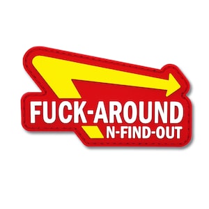 May include: A red patch with a yellow arrow and the words "FUCK-AROUND N-FIND-OUT" in white. The patch has a stitched border and a white background.