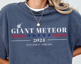 Giant Meteor Shirt, Comfort Colors Political T-Shirt, Funny Election Merch, Vote 2024 Merch, Just End It, Presidential Gear, Election 2024