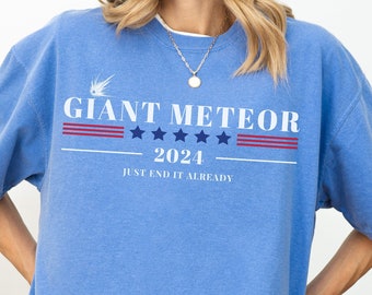 Giant Meteor Shirt, Comfort Colors Political T-Shirt, Funny Election Merch, Vote 2024 Merch, Just End It, Presidential Gear, Election 2024