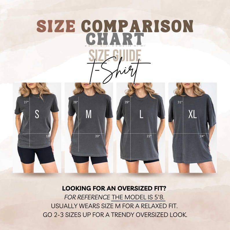 May include: Size comparison chart for a t-shirt in sizes S, M, L, and XL. The model is 5'8" and wears a size M for a relaxed fit.  Go 2-3 sizes up for a trendy oversized look.