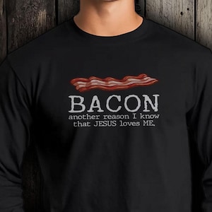 Bacon Another Reason I Know That Jesus Loves Me Bacon Shirt Christian Apparel Bacon Lover Shirt Gift Christian Shirt Bacon Fan Shirt
