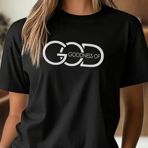 Christian Shirt, Goodness of God Shirt, Bible Verse Shirt, Jesus Shirt, Faith Tee, Gift for Christian, God Is Good, Jesus Christian TShirt