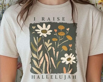 I Raise A Hallelujah Christian Shirt, Wildflower Christian Shirt, Christian Apparel, Bible Verse Shirt, Inspirational Shirt, Christian Women