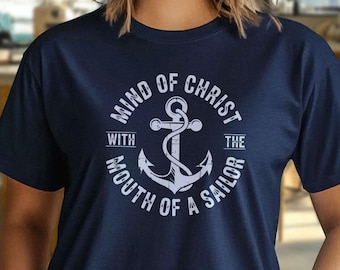 Christian Humor "Mind of Christ Mouth of a Sailor" Shirt | Unisex Christian Apparel