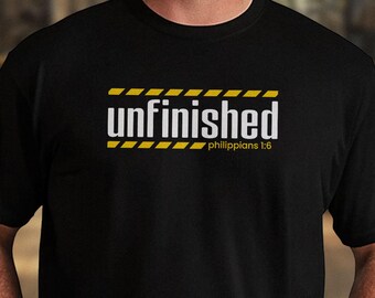Philippians 1:6 "Unfinished" Shirt | Unisex Christian Apparel, He's Still Working on Me