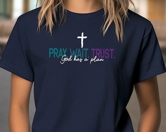 Cross Graphic "Pray Wait Trust. God Has a Plan" Shirt | Unisex Christian Apparel