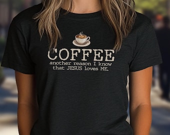 Camiseta unisex de punto jersey con la frase "Café: Otra razón por la que sé que Jesús me ama" / Humor cristiano