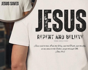John 14:6 "Jesus Saves" Shirt | Unisex Christian Apparel, Way Truth Life, Repent and Believe