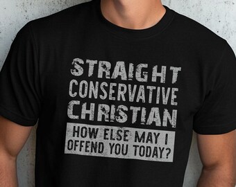 Unisex "Straight Conservative Christian How May I Offend You Today" Shirt | Political Humor, MAGA