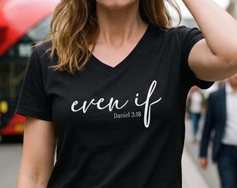 Daniel 3:18 "Even If" Shirt, V-Neck | Christian Apparel, Bible Verse T-Shirt