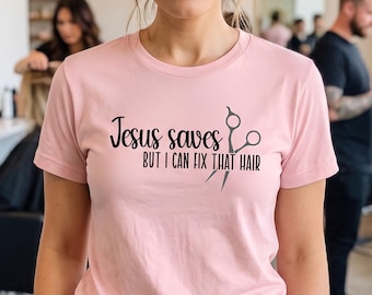 Hair Stylist "Jesus Saves but I Can Fix Your Hair" Shirt | Unisex Christian Apparel, Christian Humor