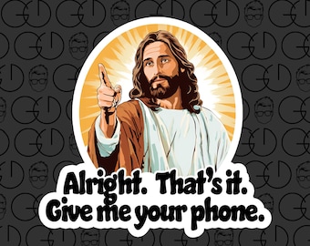 "Jesus ""In Ordnung. Das ist es. Gib mir dein Handy" digitaler Download | Druckbare Kunst PNG Aufkleber
