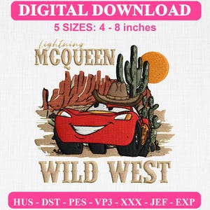 May include: Digital embroidery design featuring a red race car wearing a brown cowboy hat in a desert landscape with cacti, red rock formations, and a yellow sun. Text reads LIGHTNING MCQUEEN and WILD WEST. Includes 5 sizes from 4 to 8 inches.