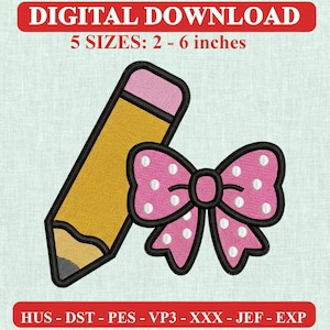 May include: An embroidery design featuring a yellow pencil with a pink eraser and a pink bow with white polka dots. The text reads DIGITAL DOWNLOAD, 5 SIZES: 2 - 6 inches, and HUS - DST - PES - VP3 - XXX - JEF - EXP. The design has a black outline.