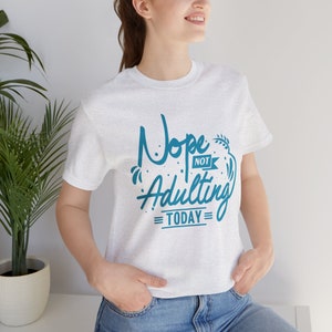 Nope Not Adulting Today Tee, Funny Women&#39;s Shirt, Sarcastic Graphic T-shirt, Mom Gift, Young Adult Humor, Frilly Text Design