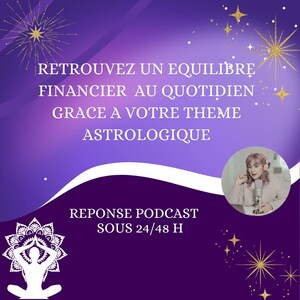 Retrouver un équilibre financier grâce à l'Astrologie réponse sous 24 ou 48 heures plus Podcast et carte graphique de votre thème astral