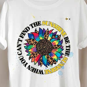 When You Can&#39;t Find The Sunshine Be The Sunshine Svg Png Files, Sunflower Quote svg, Positive Shirt Png, Digital Sublimation Design Download