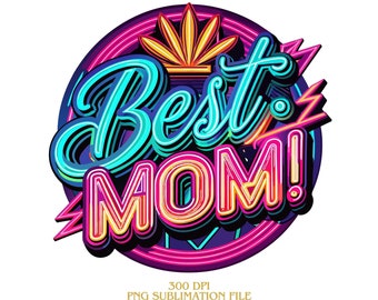 Best Mom PNG, Mother's Day Sublimation Design Download, Neon Mom Clipart, Mom Sublimate Designs, Mother's Day Gift, Mother's Day SVG design