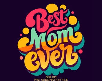 Best Mom Ever PNG, Mother's Day Sublimation Design Download, Mom Clipart, Mom Sublimate Designs, Mother's Day Gift, Mother's Day SVG design