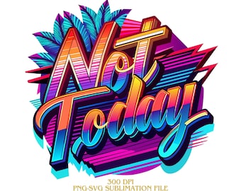 Retro Neon NOT TODAY PNG, Not Today Digital Downloads, Retro Sublimation Design, Not Today svg, Retro Tshirt Design, Summer Png, Retro Text