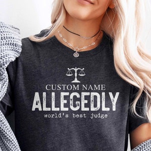 Custom Judge Allegedly Shirt, Personalized Best Judge Tee Cute Unique Judge Gifts Funny T-Shirt Comfy Judge Sweatshirts birthday gift idea