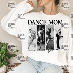 May include: White long-sleeve sweatshirt with the text "DANCE MOM" in black. The design features four black and white images of dancers. The name "Savannah" is written in cursive below the images. The sweatshirt is a mock-up.