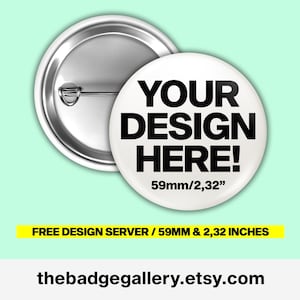 May include: A white button with the text "YOUR DESIGN HERE!" in bold black letters. The button is 2.32 inches in diameter. A silver-colored pin back is visible. The text "FREE DESIGN SERVER / 59MM & 2,32 INCHES" is in a yellow rectangle.