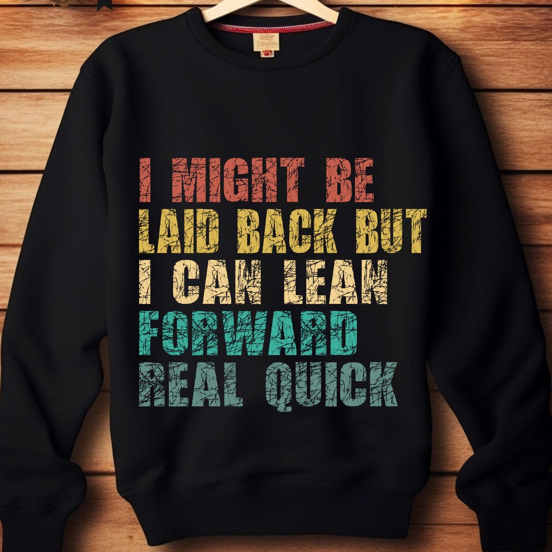Might Be Laid Back but I Can Lean Forward PNG | Funny Sarcastic Quote ...