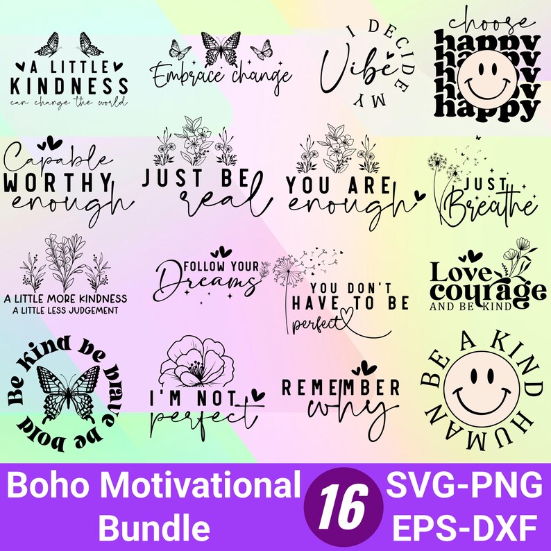 May include: A digital download bundle of 16 boho motivational SVG, PNG, EPS, and DXF files. The images feature inspirational quotes and designs with butterflies, flowers, and other nature-inspired elements.