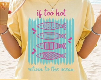 Sardinskjorta i bekväma färger, Om det är för varmt, återvänd till havet-t-shirt, kust-medelhavsskjorta, sommar-strandsemesterskjorta