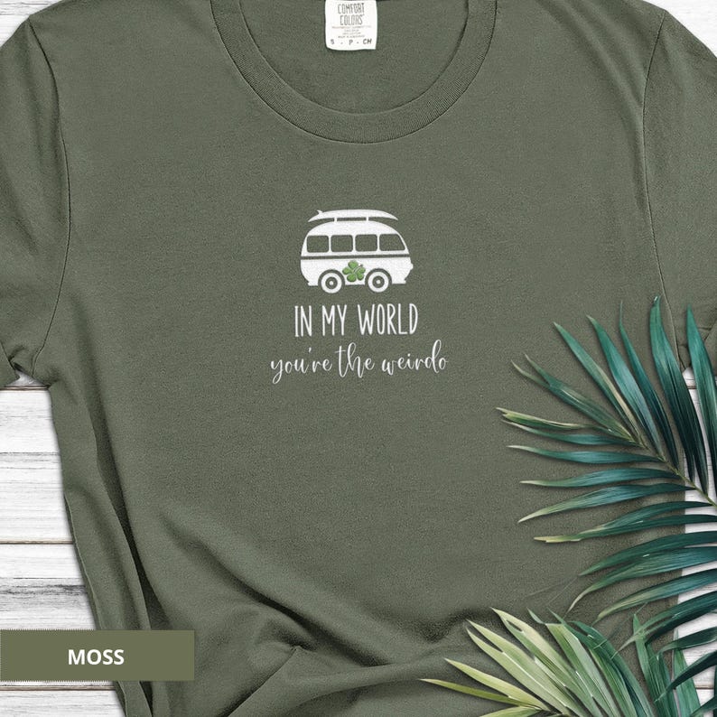 Comfort Colors embroidered shirt with VW camper van and “In My World You're the Weirdo” text in white thread