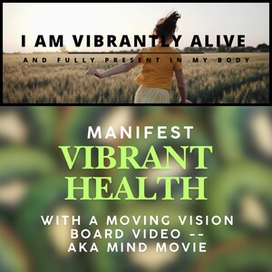 Op de afbeelding: Afbeelding met tekst: "IK BEN LEVENDIG EN VOLLEDIG AANWEZIG IN MIJN LICHAAM." Hieronder staat: "MANIFESTEER LEVENDIGE GEZONDHEID MET EEN BEWEGENDE VISION BOARD VIDEO -- AKA MIND MOVIE." Een persoon in het geel staat in een veld.