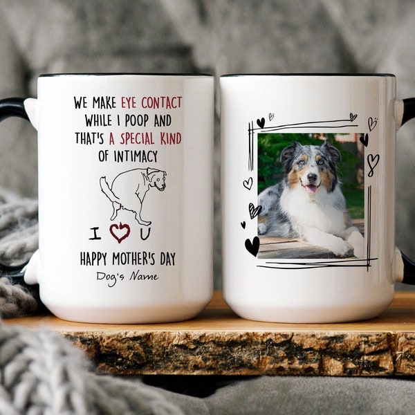 Personalized We Make Eye Contact While I Poop Mug, Happy Mother's Day Mug Gift For Dog Mom, Funny Dog Custom Name And Photo, Dog Lover Gift