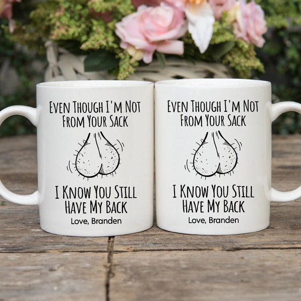 Funny Step Dad Mug, Custom Step Dad Fathers Day Gift, Even Though I'm Not From Your Sack, I Know You Still Have My Back, Step Dad Coffee Cup