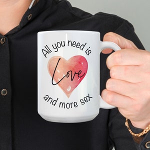 All You Need Is Love And More Sex, Wine Lover Gift, Gifts for Wife, Unique Present, interesting coffee cup, best coffee mug, Quotes for mug